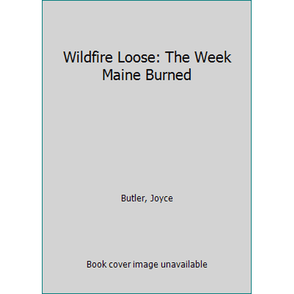 Pre-Owned Wildfire Loose: The Week Maine Burned (Paperback) 0892722428 9780892722426
