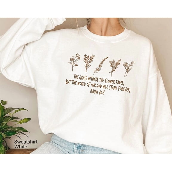 Wildflower Grow And Flowery Sweatshirt For Women, Cute Spring Flowers Hoodie, Inspirational Bible Quotes T-Shirt, Best Friend , E8064, Sweatshirt Size S-5Xl