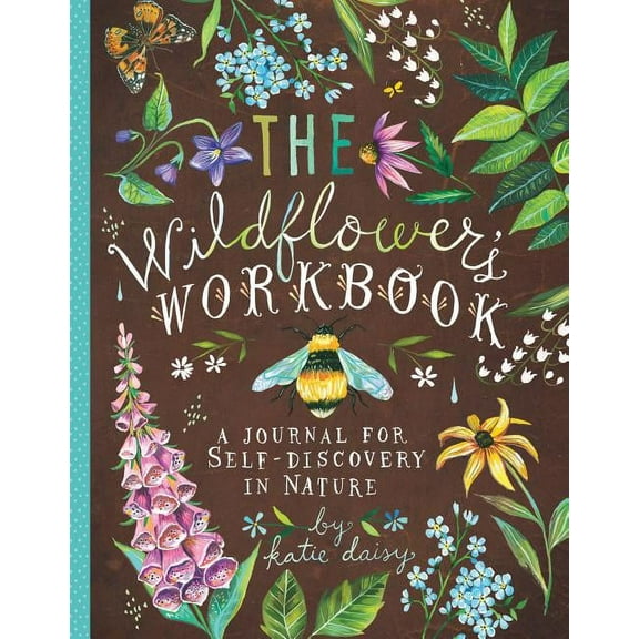 Katie Daisy The Wildflower's Workbook: A Journal for Self-Discovery in Nature, (Hardcover)