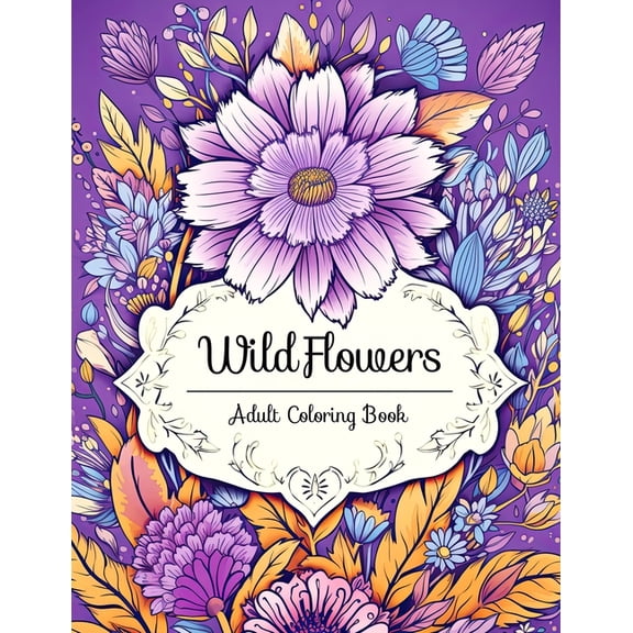 Wildflowers Adult Coloring Book: Serenity in Bloom: Discover Peace and Mindfulness through the Art of Coloring, (Paperback)