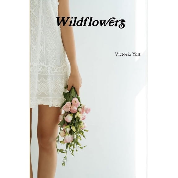 Wildflowers Paperback 1716018226 9781716018220 Victoria Yost