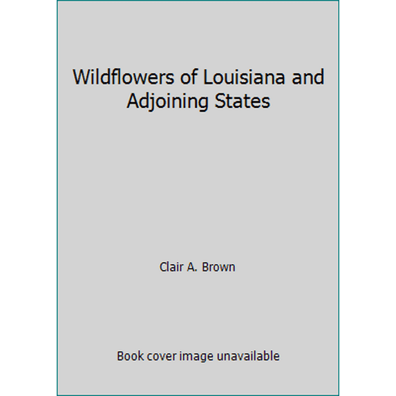 Pre-Owned Wildflowers of Louisiana and Adjoining States (Paperback) 0807107808 9780807107805