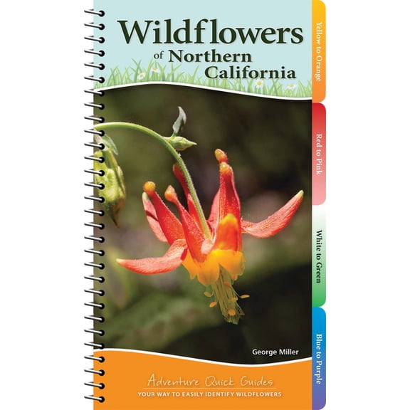 Adventure Quick Guides Wildflowers of Northern California: Your Way to Easily Identify Wildflowers, (Spiral-Bound)