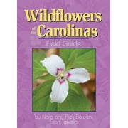 NORA AND RICK BOWERS; STAN TEKIELA Wildflowers of the Carolinas Field Guide
