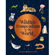 Wildlife Compendium of the World Awe-Inspiring Animals from Every Continent, Hardcover