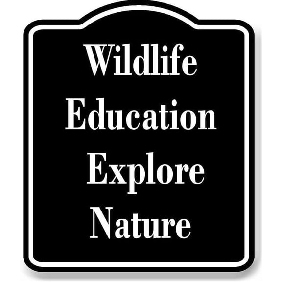 Wildlife Education - Explore Nature BLACK Aluminum Composite Sign 20''x24''