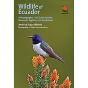 Wildlife of Ecuador A Photographic Field Guide to Birds, Mammals, Reptiles, and Amphibians, Paperback