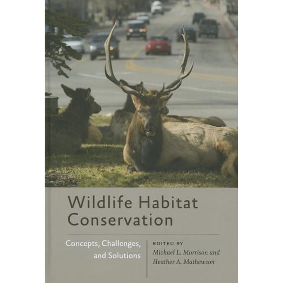 Wildlife Habitat Conservation : Concepts, Challenges, and Solutions