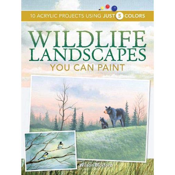 Pre-Owned Wildlife Landscapes You Can Paint: 10 Acrylic Projects Using Just 5 Colors (Paperback) 1600611206 9781600611209
