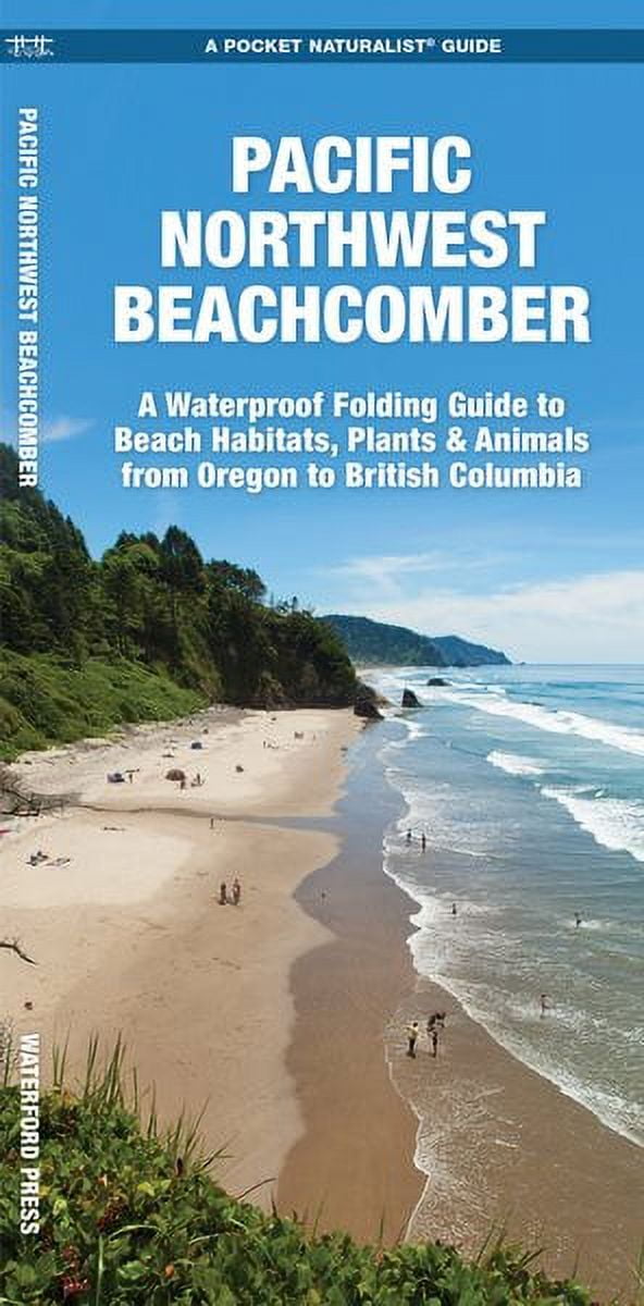 Wildlife and Nature Identification: Pacific Northwest Beachcomber : A Waterproof Pocket Guide to Beach Habitats, Plants \u0026 Animalsfrom Oregon to British Columbia (Other)
