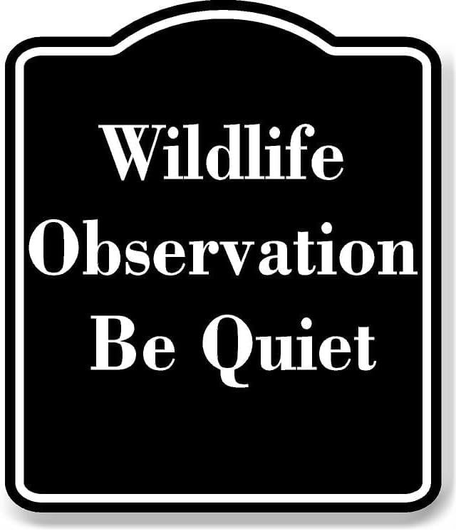 Wildlife Observation - Be Quiet BLACK Aluminum Composite Sign 8.5''x10 ...