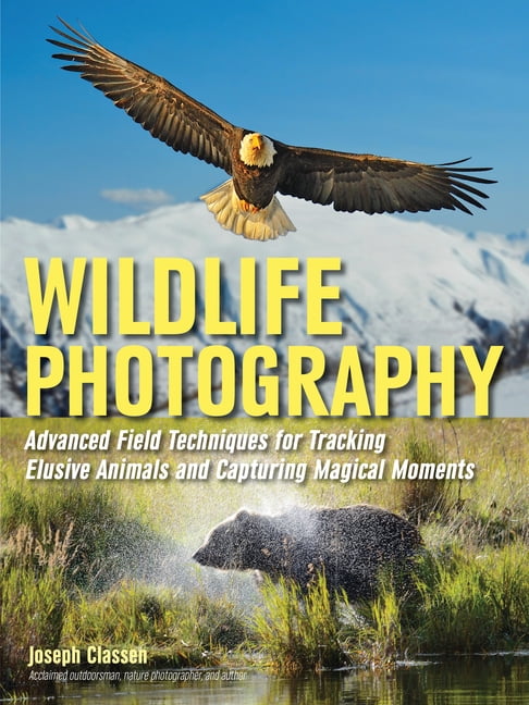 Wildlife Photography: Advanced Field Techniques for Tracking Elusive Animals and Capturing Magical Moments (Paperback)