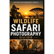 Wildlife Safari Photography A Practical Guide to Photographing Wildlife in Etosha and Kruger National Parks, Paperback