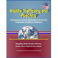 thumbnail image 1 of Pre-Owned Wildlife Trafficking and Poaching: Contemporary Context and Dynamics for Security Cooperation and Military Assistance - Smuggling, Border Security, In (Paperback) 1097996441 9781097996445, 1 of 1