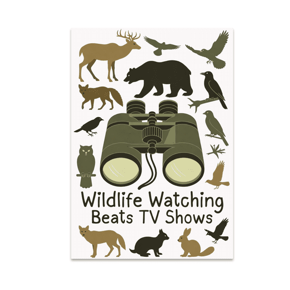 Wildlife Watching Beats TV Shows - Nature Enthusiast - 13x19 Poster Print