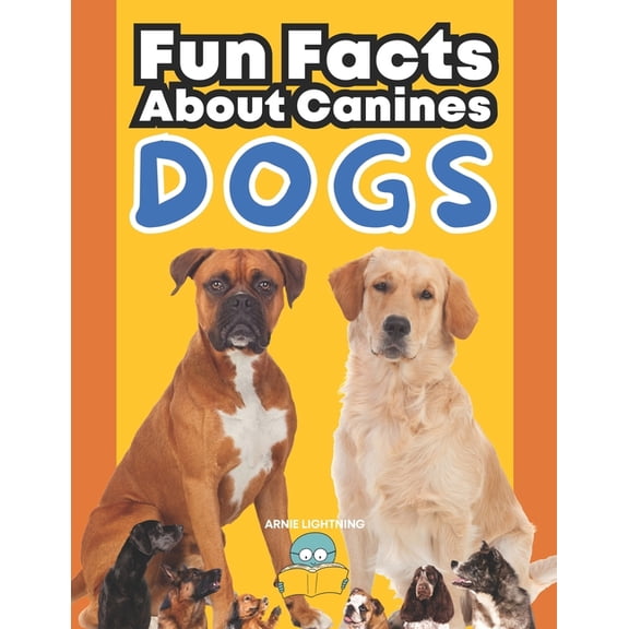 Wildlife Wonders: Exploring the Fascinat Dogs: Fun Facts About Canines: A Paws-itively Amazing Adventure for Curious Kids!, (Paperback)