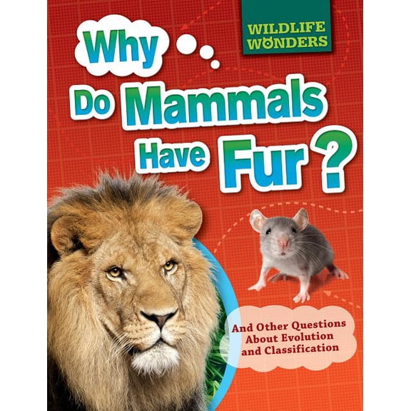 Wildlife Wonders Why Do Mammals Have Fur?: And Other Questions about Evolution and Classification, (Hardcover)