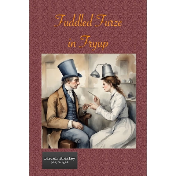 Wildly Eccentric Characters from Victorian England: Fuddled Furze In FryUp (Paperback)