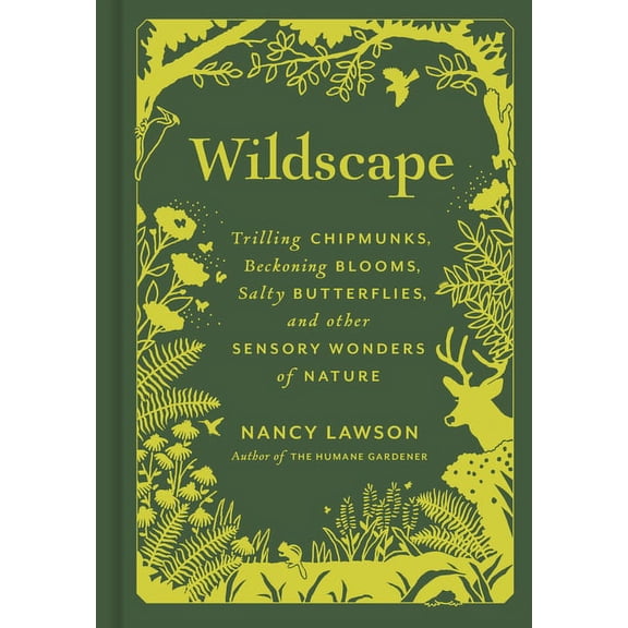 Wildscape: Trilling Chipmunks, Beckoning Blooms, Salty Butterflies, and Other Sensory Wonders of Nature, (Hardcover)