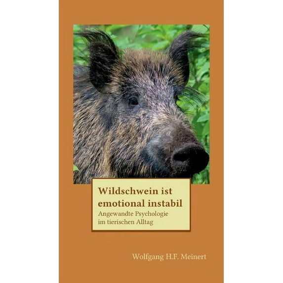 Wildschwein ist emotional instabil: Angewandte Psychologie im tierischen Alltag (Hardcover)