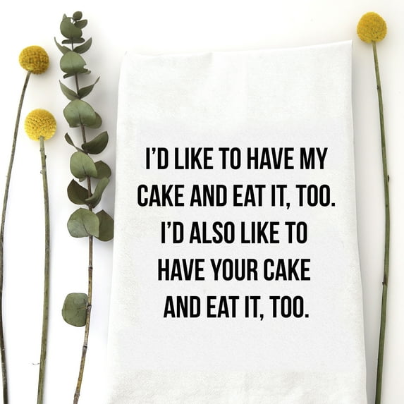 Wildwood Landing's Flour Sack Kitchen Tea Towel, Have My Cake and Eat it Too