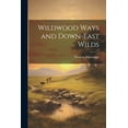 thumbnail image 1 of Wildwood Ways and Down-East Wilds (Paperback), 1 of 1