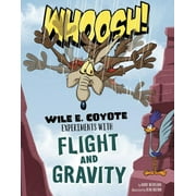 Wile E. Coyote, Physical Science Genius Whoosh!: Wile E. Coyote Experiments with Flight and Gravity, (Paperback)