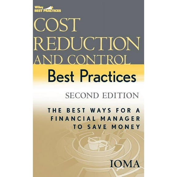 Wiley Best Practices Cost Reduction and Control Best Practices: The Best Ways for a Financial Manager to Save Money, (Hardcover)