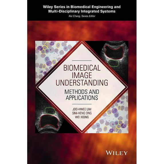 Wiley Biomedical Engineering and Multi-Disciplinary Integrated Systems: Biomedical Image Understanding: Methods and Applications (Hardcover)