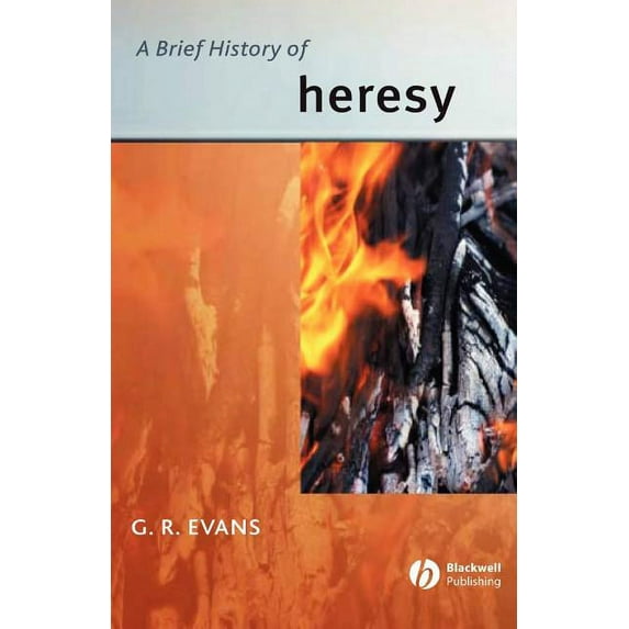 Wiley Blackwell Brief Histories of Relig A Brief History of Heresy, Book 2, (Paperback)