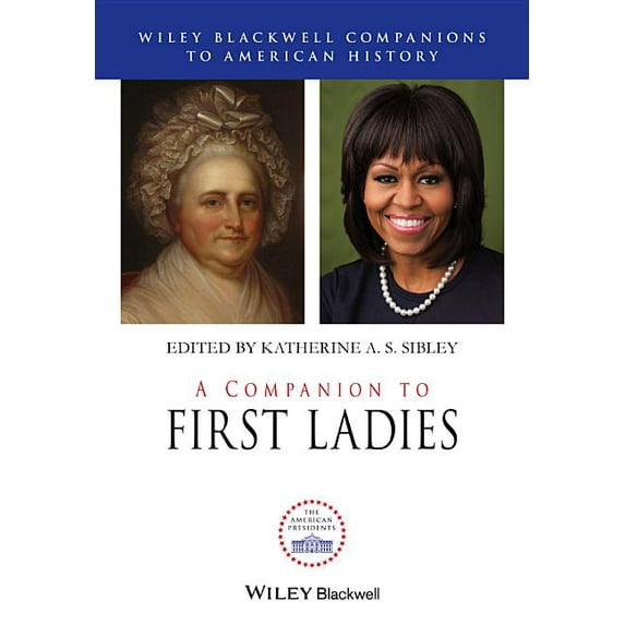 Wiley Blackwell Companions to American History: A Companion to First Ladies (Hardcover)