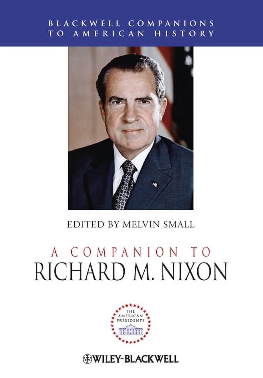 Wiley Blackwell Companions to American History: A Companion to Richard M. Nixon (Hardcover)