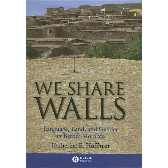 Wiley Blackwell Studies in Discourse and Culture: We Share Walls: Language, Land, and Gender in Berber Morocco (Hardcover)