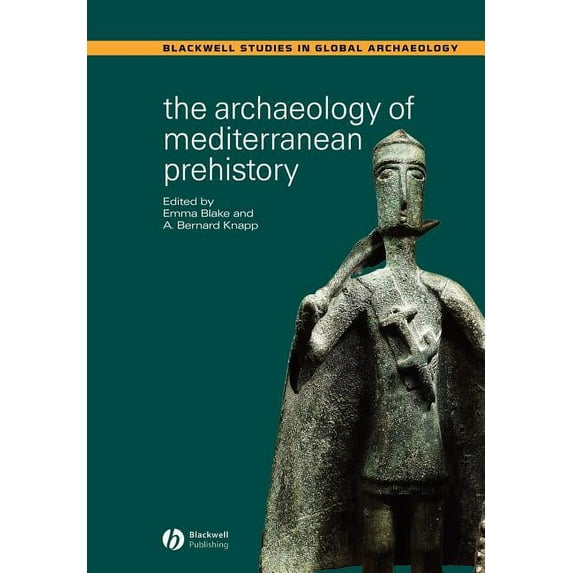 Wiley Blackwell Studies in Global Archae The Archaeology of Mediterranean Prehistory, (Paperback)
