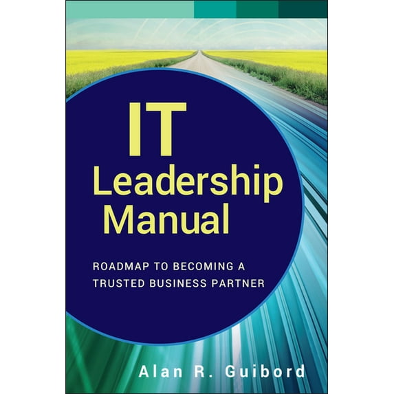 Wiley CIO It Leadership Manual: Roadmap to Becoming a Trusted Business Partner, Book 577, (Hardcover)