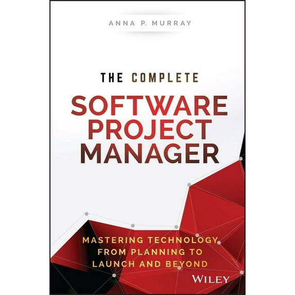 Wiley CIO The Complete Software Project Manager: Mastering Technology from Planning to Launch and Beyond, (Hardcover)