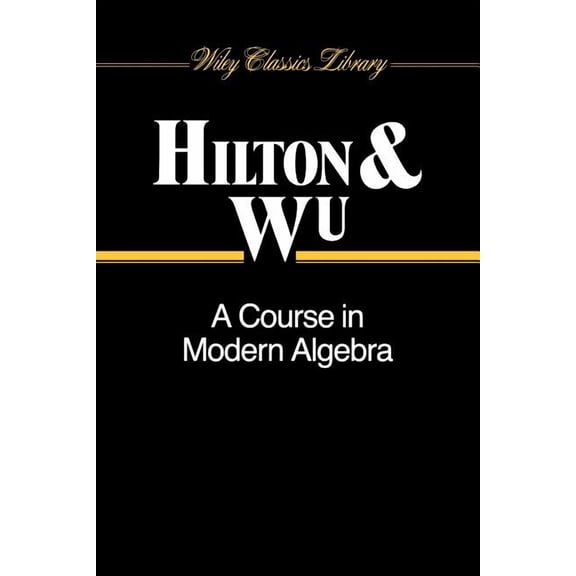 Wiley Classics Library A Course in Modern Algebra, Book 12, (Paperback)