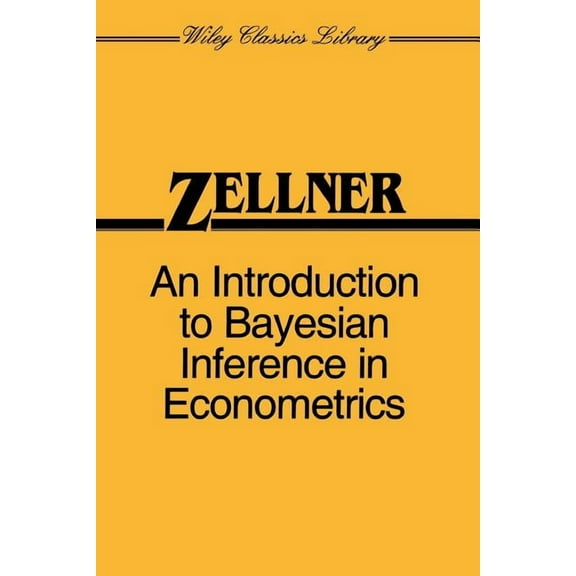 Wiley Classics Library An Introduction to Bayesian Inference in Econometrics, Book 63, (Paperback)