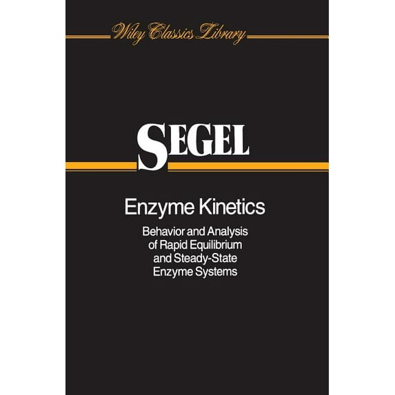 Wiley Classics Library Enzyme Kinetics: Behavior and Analysis of Rapid Equilibrium and Steady-State Enzyme Systems, Book 44, (Paperback)