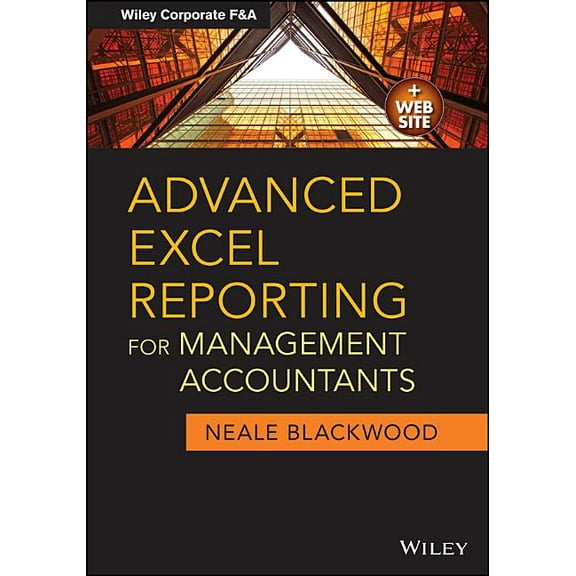 Wiley Corporate F&a Advanced Excel Reporting for Management Accountants, Book 651, (Paperback)