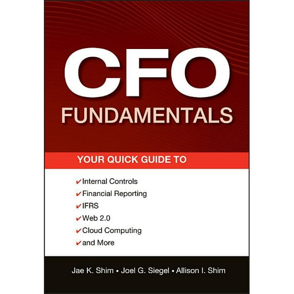 Wiley Corporate F&a CFO Fundamentals: Your Quick Guide to Internal Controls, Financial Reporting, Ifrs, Web 2.0, Cloud Computing, and More, Book 581, (Paperback)