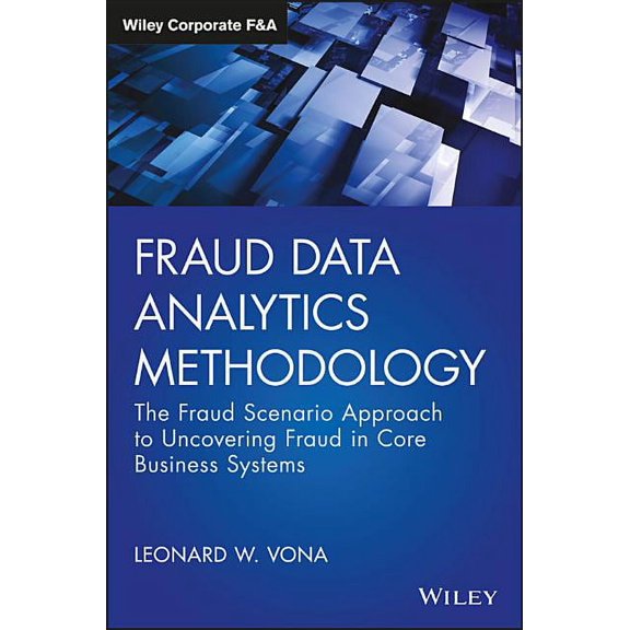 Wiley Corporate F&a Fraud Data Analytics Methodology: The Fraud Scenario Approach to Uncovering Fraud in Core Business Systems, (Hardcover)