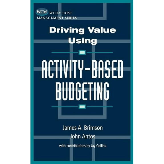 Wiley Cost Management Driving Value Using Activity-Based Budgeting, Book 1, (Hardcover)