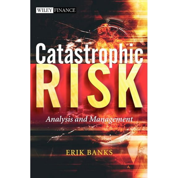 Wiley Finance Catastrophic Risk: Analysis and Management, Book 320, (Hardcover)