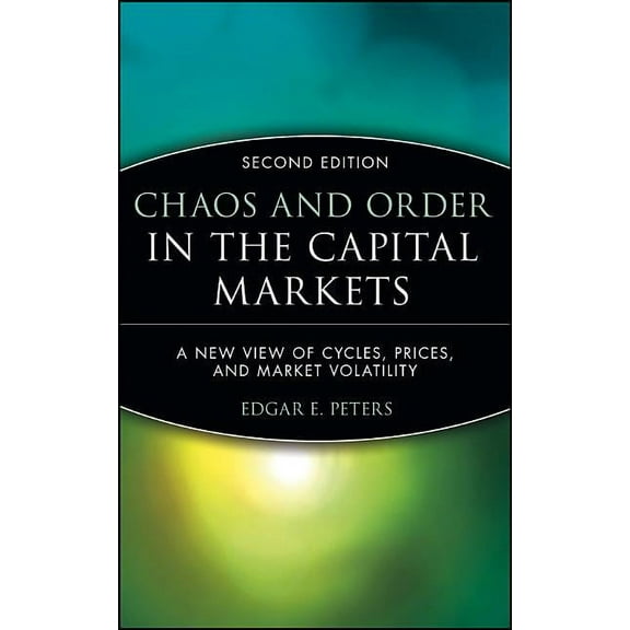 Wiley Finance Chaos and Order in the Capital Markets: A New View of Cycles, Prices, and Market Volatility, (Hardcover)