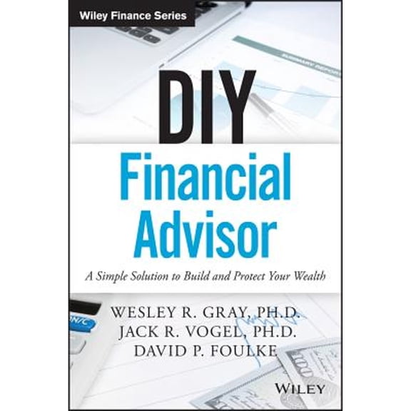 Pre-Owned DIY Financial Advisor: A Simple Solution to Build and Protect Your Wealth (Hardcover) 111907150X 9781119071501