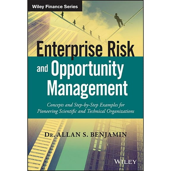 Wiley Finance: Enterprise Risk and Opportunity Management: Concepts and Step-By-Step Examples for Pioneering Scientific and Technical Organizations (Hardcover)