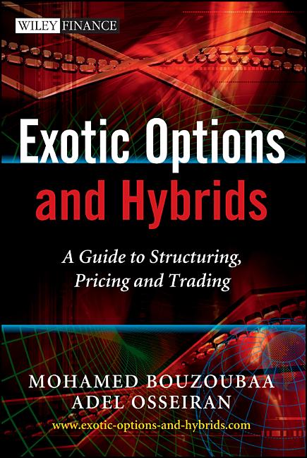 Exotic Options and Hybrids: A Guide to Structuring， Pricing and Trading (The Wiley Finance Series) Wiley Finance Exotic Options and Hybrids: A Guide to