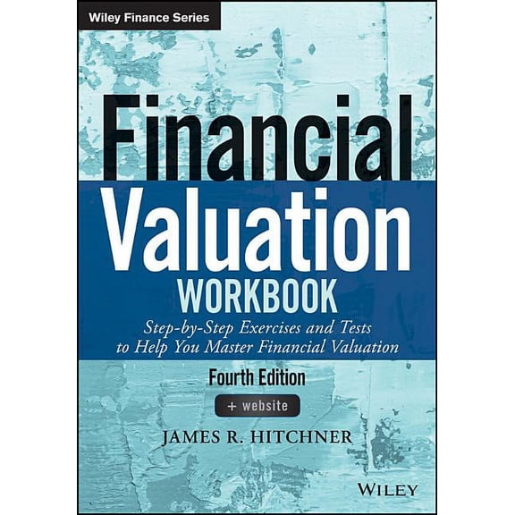 Wiley Finance Financial Valuation Workbook: Step-By-Step Exercises and Tests to Help You Master Financial Valuation, (Paperback)