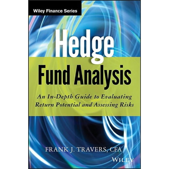 Wiley Finance Hedge Fund Analysis: An In-Depth Guide to Evaluating Return Potential and Assessing Risks, Book 778, (Hardcover)